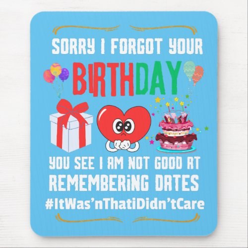 Sorry forgot your birthday not good with dates   mouse pad