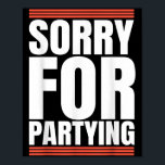 Sorry Funny For Partying Cool Party Birthday Festi Poster<br><div class="desc">Sorry Funny For Partying Cool Party Birthday Festival</div>