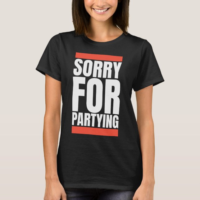 Sorry Funny For Partying Halloween Birthday Costum T-Shirt (Front)