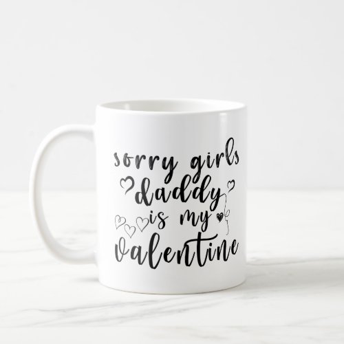 Sorry Girls Daddy Is My Valentine  Coffee Mug