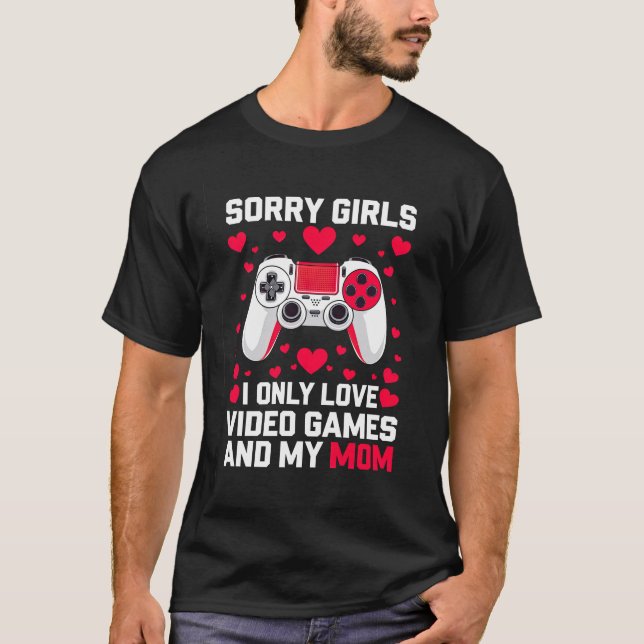 Sorry Girls Funny Valentine's Gift Gaming Guy T-Shirt (Front)