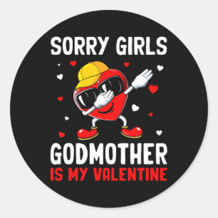 Sorry Girls Godmother Is My Valentine Heart Dab Cu Classic Round Sticker