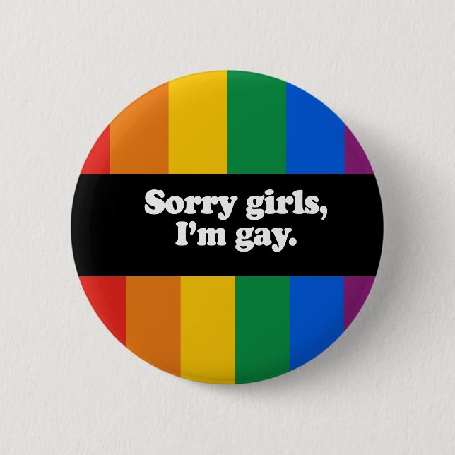 Sorry girls, I'm gay Bumper Sticker Button (Front)