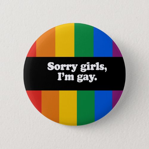 Sorry girls Iaposm gay Bumper Sticker Button