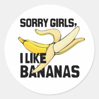 SORRY GIRLS I LIKE BANANAS -.png Classic Round Sticker