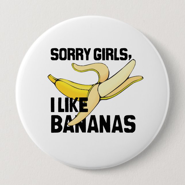 SORRY GIRLS I LIKE BANANAS -.png Pinback Button (Front)