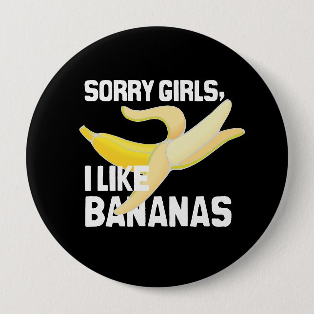 SORRY GIRLS I LIKE BANANAS - WHITE -.png Button (Front)