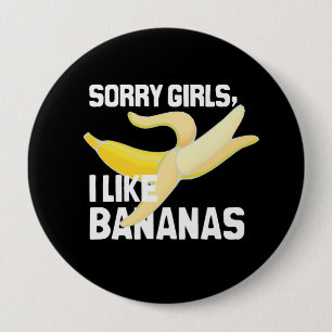 SORRY GIRLS I LIKE BANANAS - WHITE -.png Button