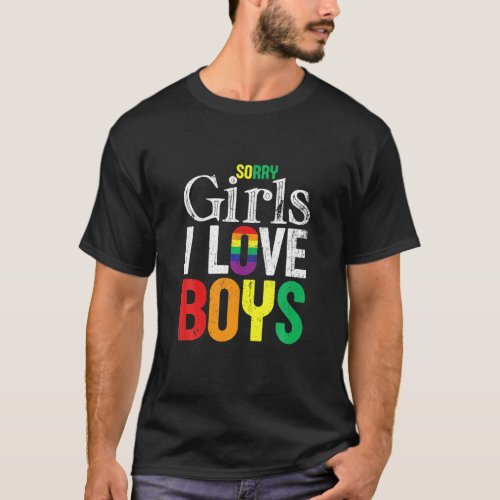 Sorry Girls I Love Boys LGBT Pride Gay Gifts T_Shirt