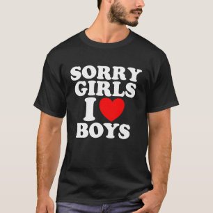 Sorry Girls I love Boys T-Shirt