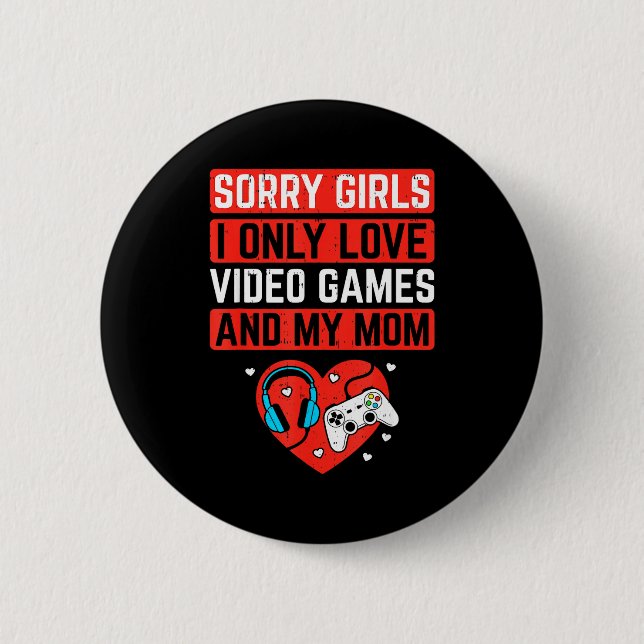 Sorry Girls I Love Video Games And Mom Valentines  Button (Front)