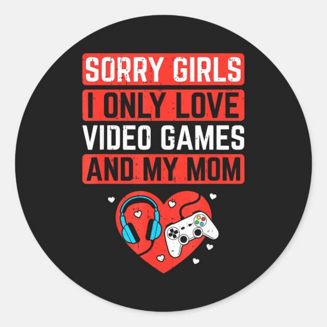 Sorry Girls I Love Video Games And Mom Valentines  Classic Round Sticker (Front)