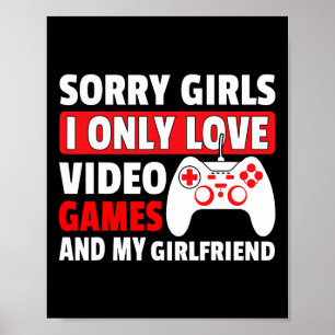 Sorry Girls I Only Love Video Games And My Girlfri Poster