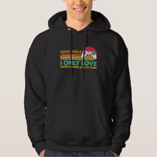 Sorry Girls I Only Love Video Games and my Mom  55 Hoodie