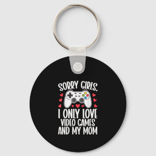 Sorry Girls I Only Love Video Games and My Mom Keychain