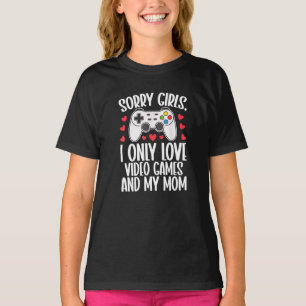 Sorry Girls I Only Love Video Games and My Mom T-Shirt