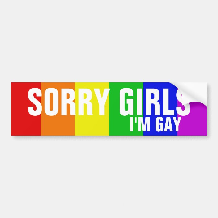 Sorry Girls I'm Gay Bumper Sticker | Zazzle.com
