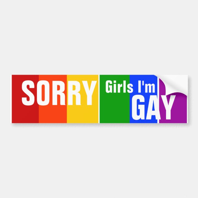SORRY Girls I'm GAY Bumper Sticker (Front)