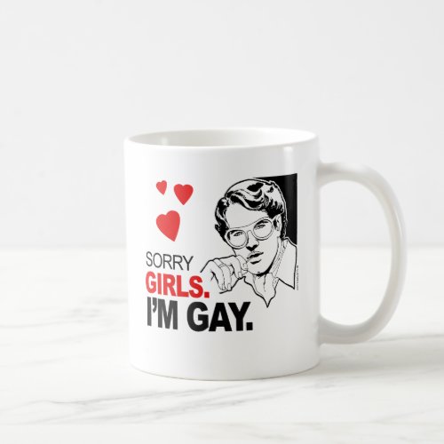 Sorry Girls Im Gay Coffee Mug