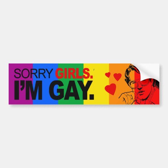 SORRY GIRLS I'M GAY -.png Bumper Sticker | Zazzle.com