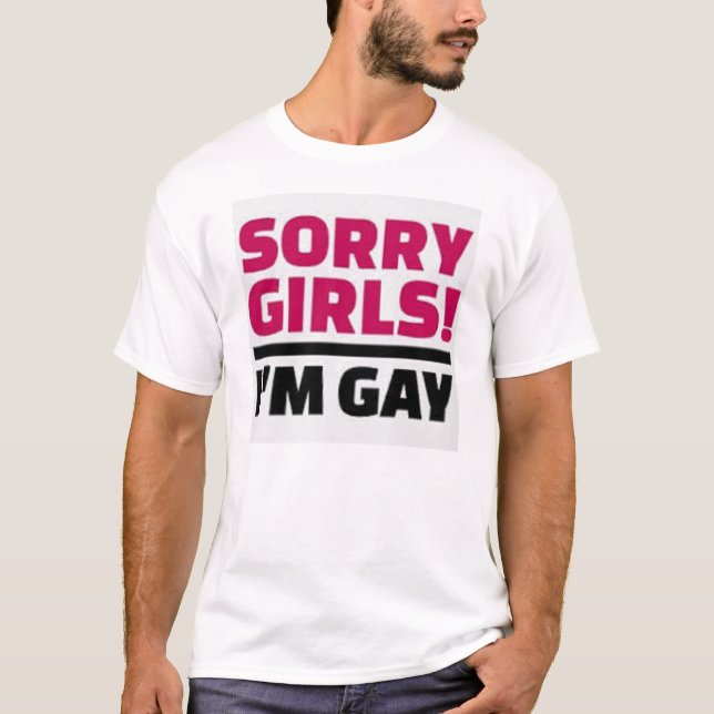Sorry Girls I'm Gay T-shirt (Front)