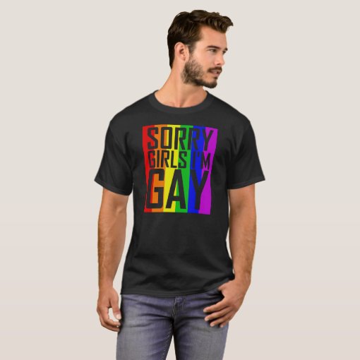 Sorry Girls I'm Gay T-Shirt | Zazzle