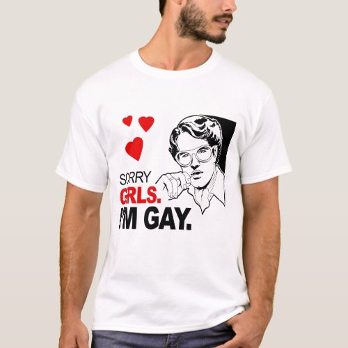 Sorry Girls Im Gay T_Shirt