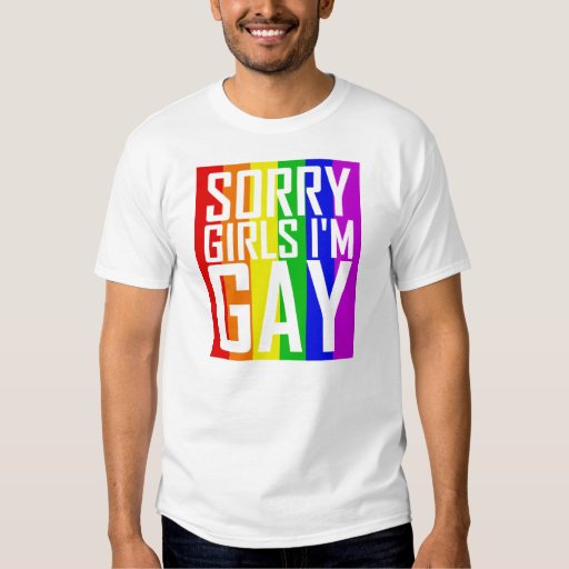 Sorry Girls I'm Gay Tshirts | Zazzle