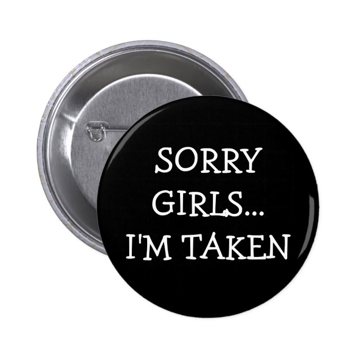 Sorry Girls Im Taken Pinback Button