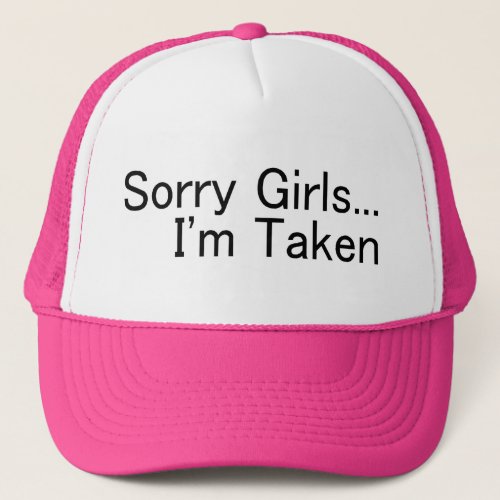 Sorry Girls Im Taken Trucker Hat
