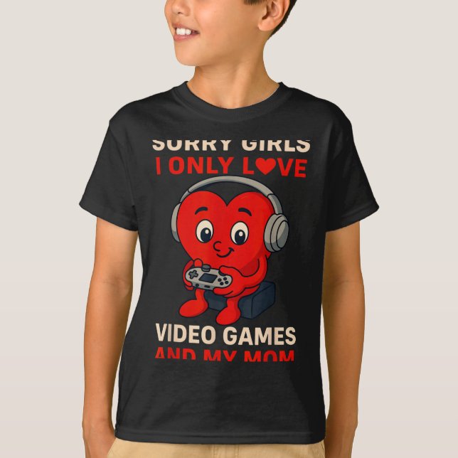 Sorry Girls Love Video Games And My Mom Valentines T-Shirt (Front)