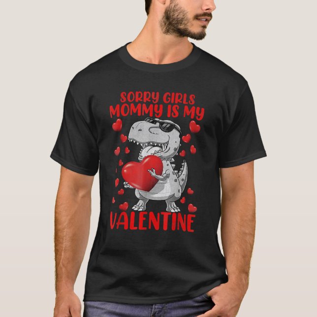 Sorry Girls Mom Is My Valentine Dinosaur Holding H T-Shirt (Front)