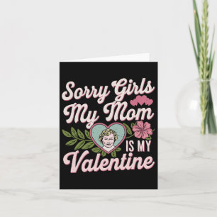 Sorry Girls Mom Is My Valentine Funny Apparel Sayi Card