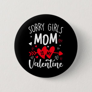 Sorry Girls Mom Is My Valentine Heart Valentine Bo Button