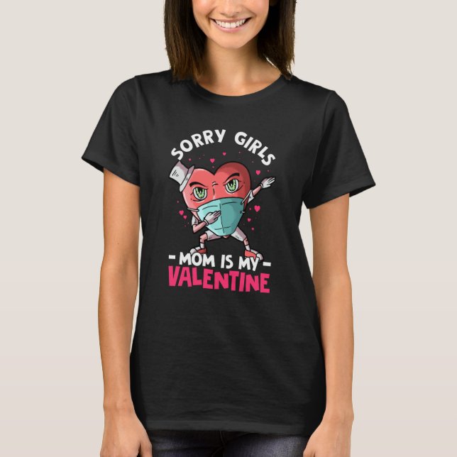 Sorry Girls Mom Is My Valentine Roses Best Mom Flo T-Shirt (Front)