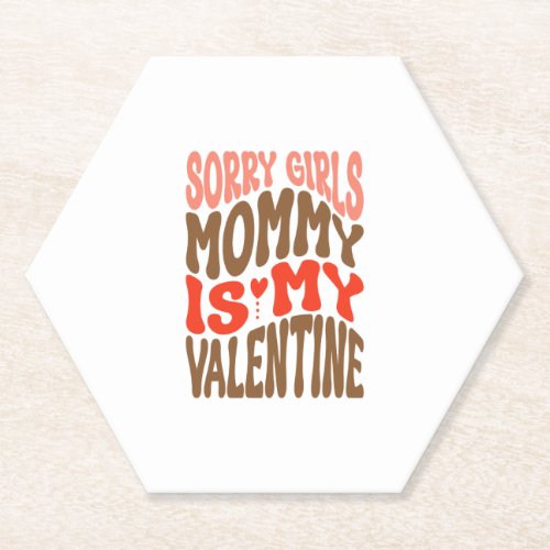 Sorry Girls Mommy is My Valentine_01 Paper Coaster