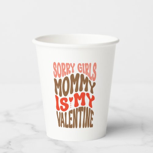 Sorry Girls Mommy is My Valentine_01 Paper Cups