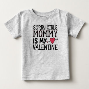 Sorry Girls Mommy is My Valentine Baby T-Shirt