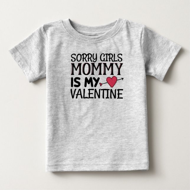 Sorry Girls Mommy is My Valentine Baby T-Shirt (Front)