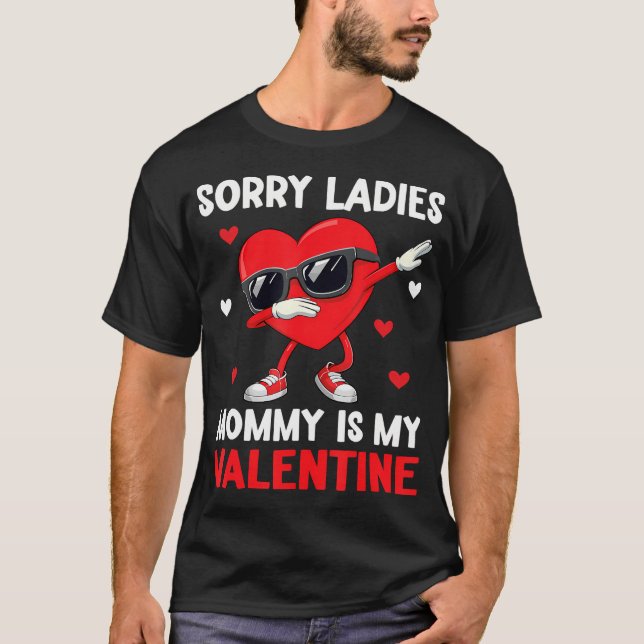 Sorry Girls Mommy Is My Valentine Boys Valentines  T-Shirt (Front)