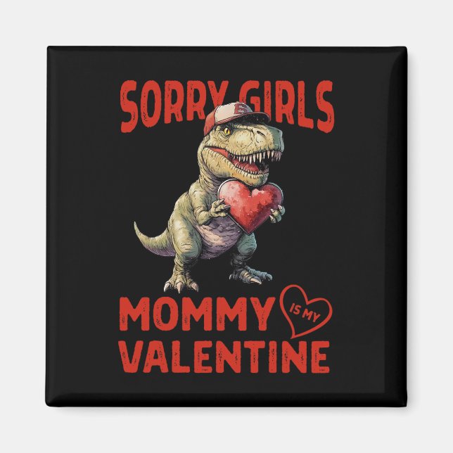 Sorry Girls Mommy Is My Valentine Dinosaur Heart B Magnet (Front)
