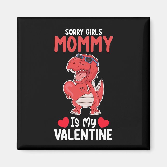 Sorry Girls Mommy Is My Valentine T Rex Dinosaur Magnet (Front)