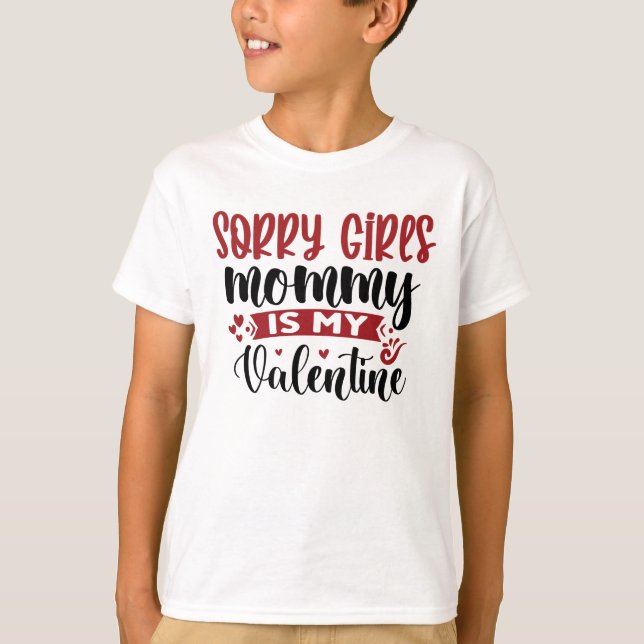 Sorry Girls Mommy is My Valentine T-Shirt (Front)