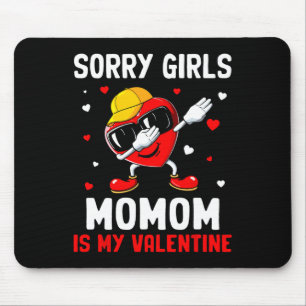 Sorry Girls Momom Is My Valentine Heart Dab Cute B Mouse Pad