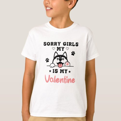 Sorry Girls My Dog Is My Valentine Gift Idea T_Shirt