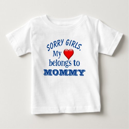 Sorry Girls My Heart Belongs to Mommy Baby T_Shirt