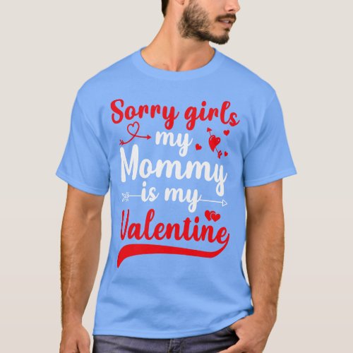 Sorry Girls My mommy Is My Valentine T_Shirt