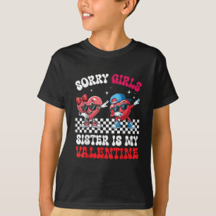 Sorry Girls Sister Is My Valentine Valentine's day T-Shirt