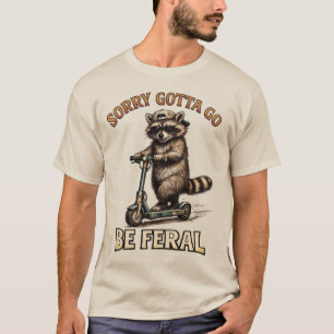 Sorry Gotta Go Be Feral   Funny Raccoon on Scooter T-Shirt
