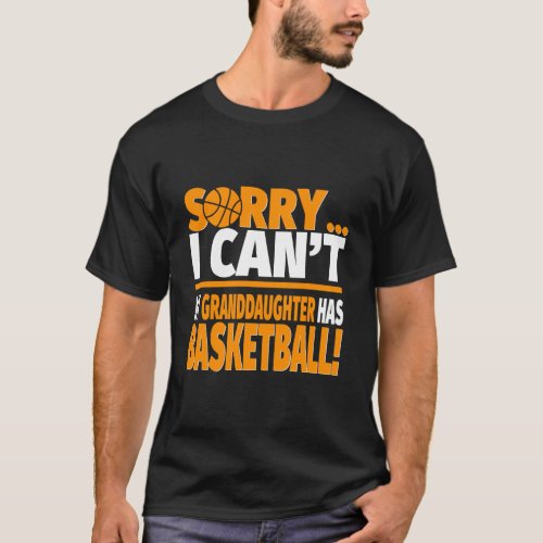 Sorry Granddaughter Has Basketball Basketball Gran T_Shirt